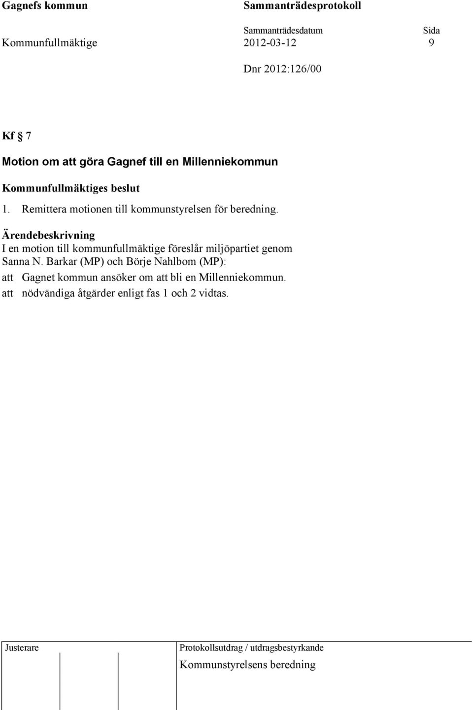 I en motion till kommunfullmäktige föreslår miljöpartiet genom Sanna N.