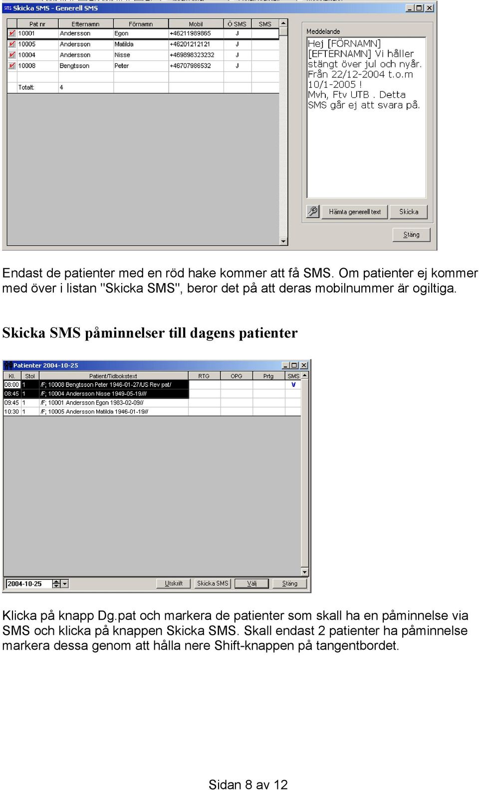 Skicka SMS påminnelser till dagens patienter Klicka på knapp Dg.