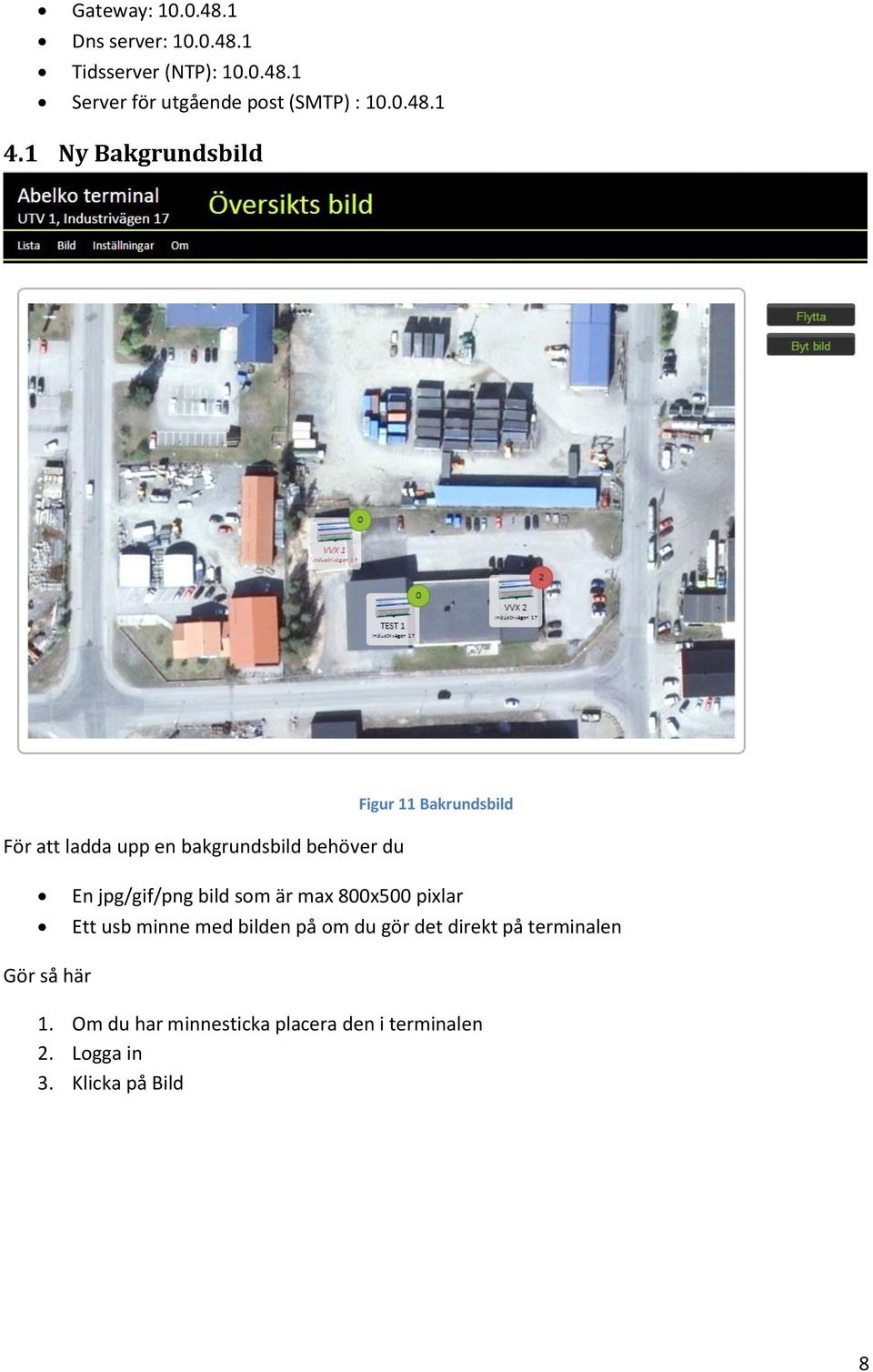 1 Ny Bakgrundsbild För att ladda upp en bakgrundsbild behöver du Figur 11 Bakrundsbild En
