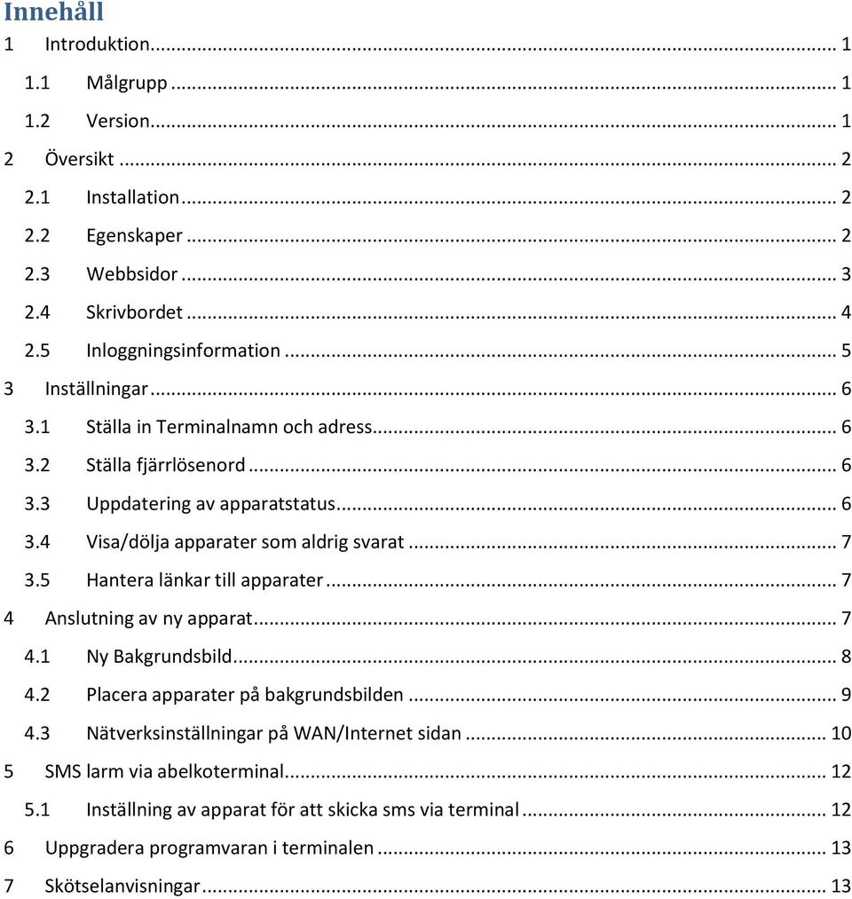 .. 7 3.5 Hantera länkar till apparater... 7 4 Anslutning av ny apparat... 7 4.1 Ny Bakgrundsbild... 8 4.2 Placera apparater på bakgrundsbilden... 9 4.