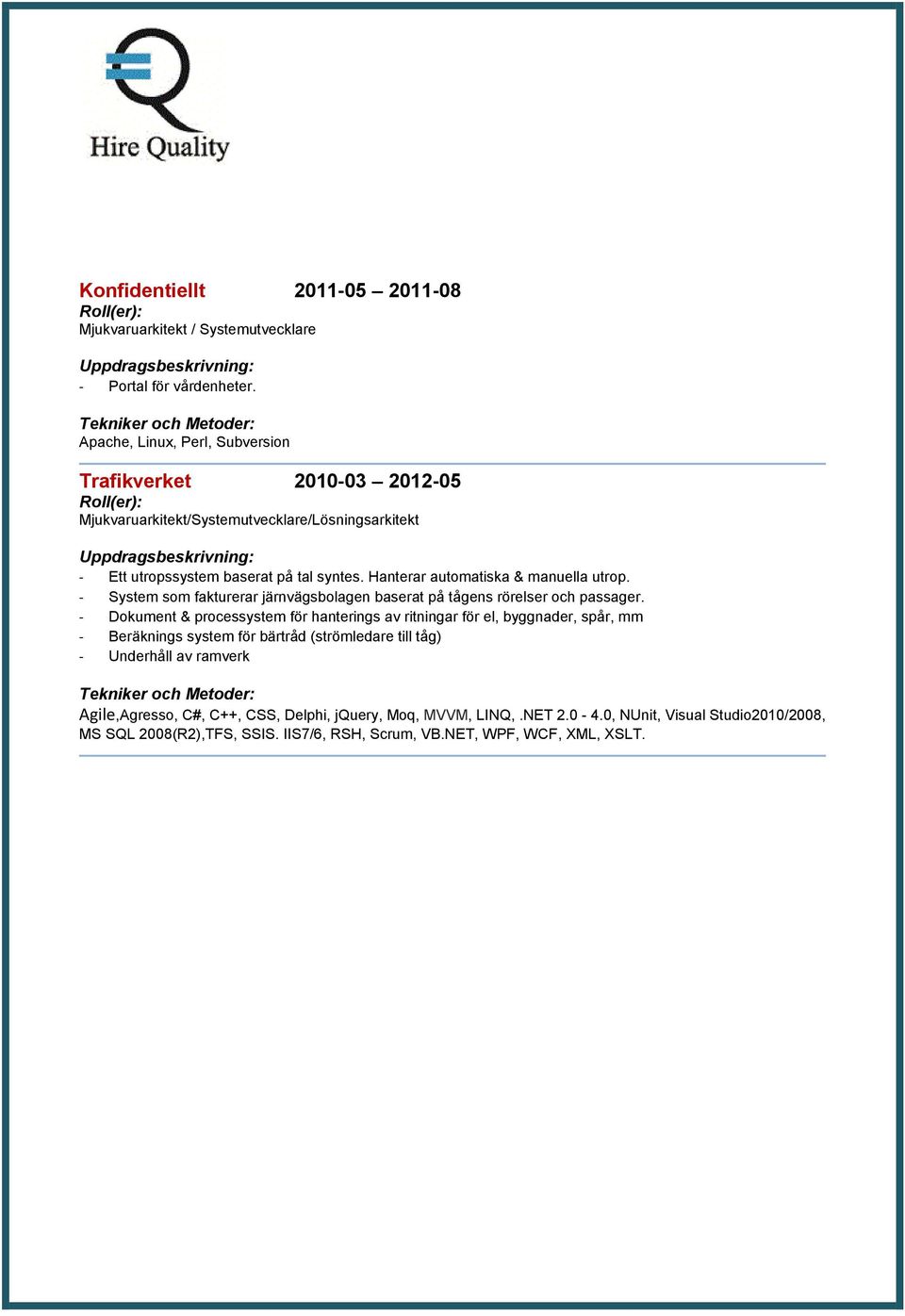 Hanterar automatiska & manuella utrop. - System som fakturerar järnvägsbolagen baserat på tågens rörelser och passager.