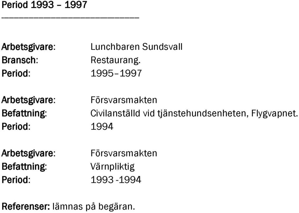 Period: 1995 1997 Arbetsgivare: Försvarsmakten Befattning: Civilanställd vid