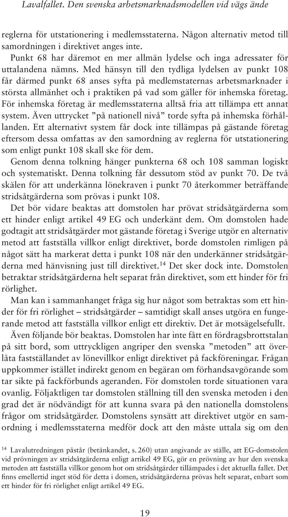 Med hänsyn till den tydliga lydelsen av punkt 108 får därmed punkt 68 anses syfta på medlemstaternas arbetsmarknader i största allmänhet och i praktiken på vad som gäller för inhemska företag.