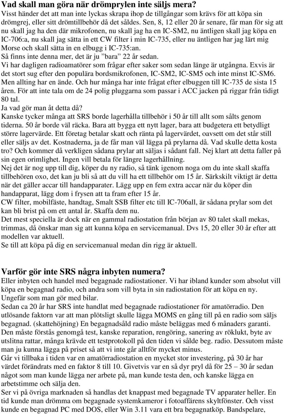 IC-735, eller nu äntligen har jag lärt mig Morse och skall sätta in en elbugg i IC-735:an. Så finns inte denna mer, det är ju bara 22 år sedan.