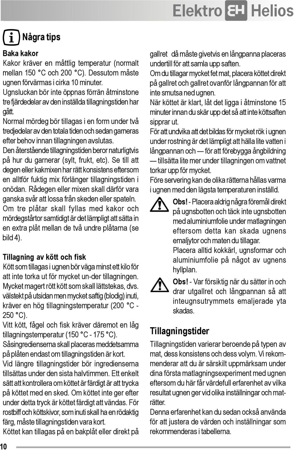 Normal mördeg bör tillagas i en form under två tredjedelar av den totala tiden och sedan garneras efter behov innan tillagningen avslutas.