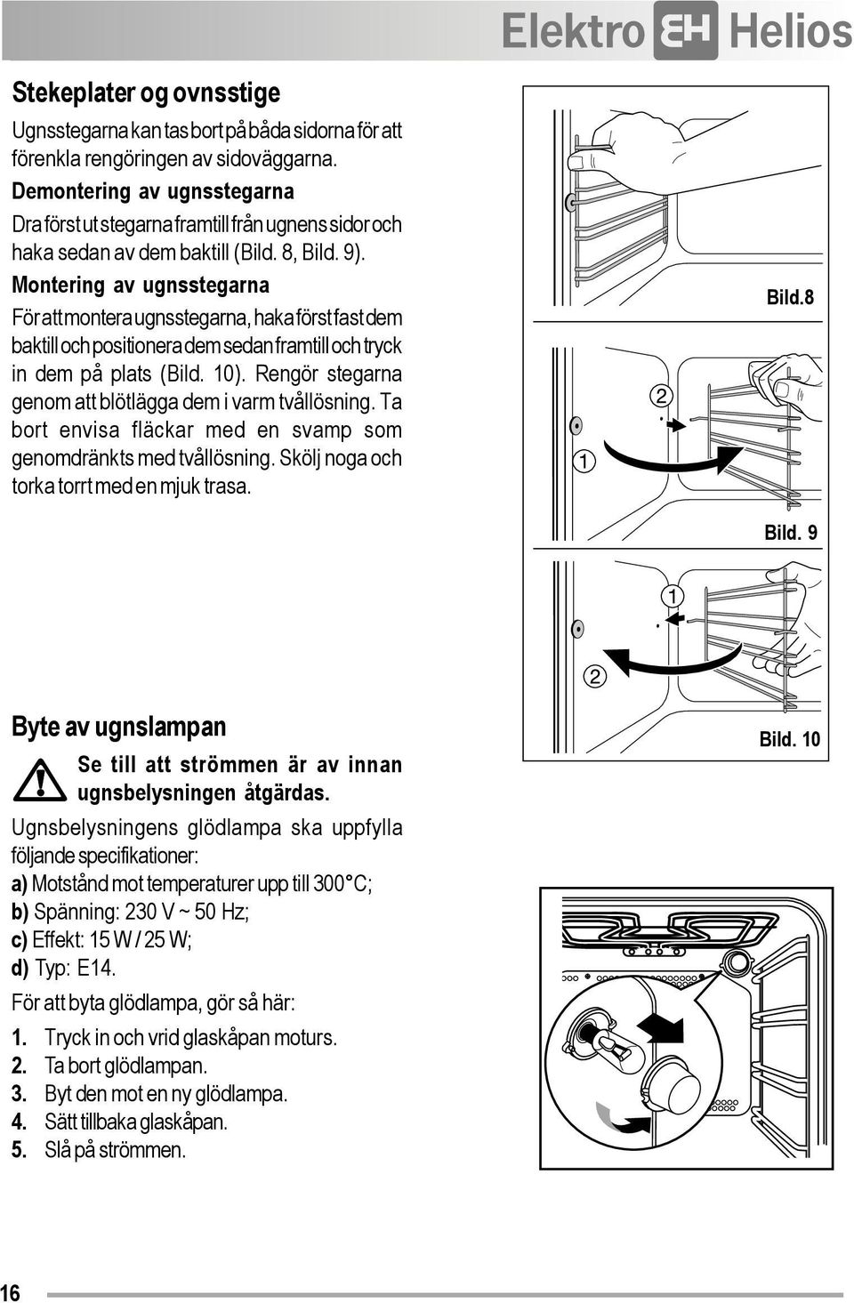 Montering av ugnsstegarna För att montera ugnsstegarna, haka först fast dem baktill och positionera dem sedan framtill och tryck in dem på plats (Bild. 10).