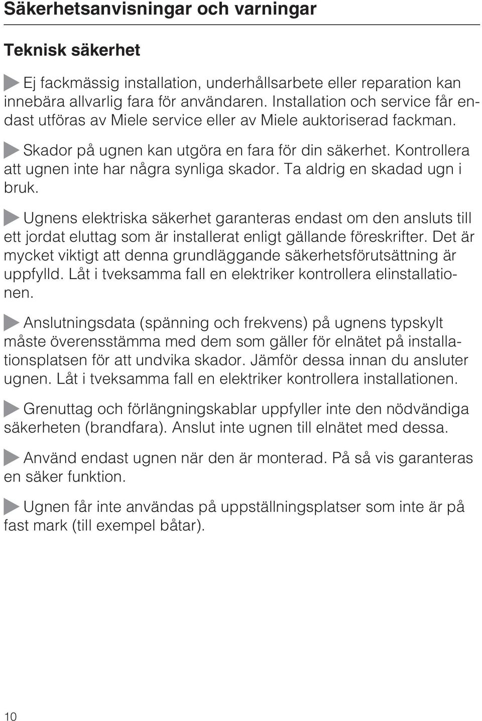 Kontrollera att ugnen inte har några synliga skador. Ta aldrig en skadad ugn i bruk.