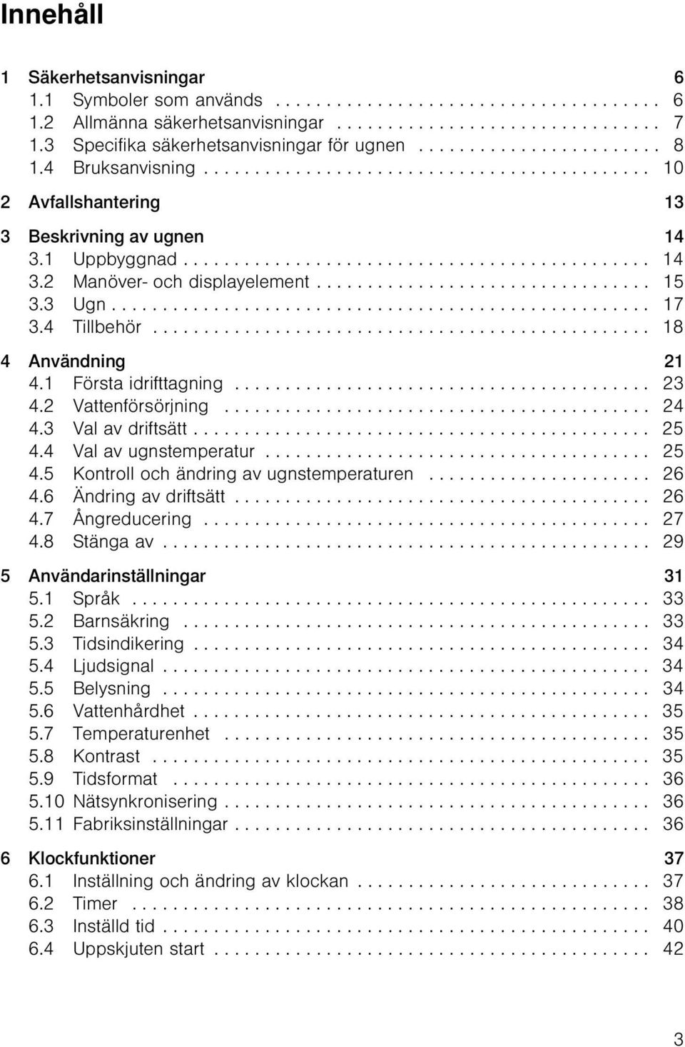 ............................................. 14 3.2 Manöver- och displayelement................................. 15 3.3 Ugn..................................................... 17 3.4 Tillbehör.