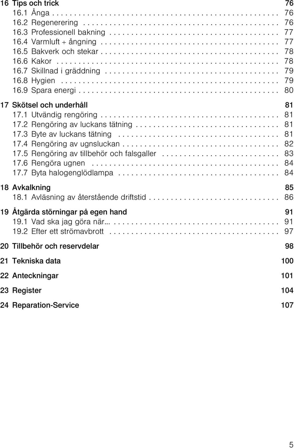 ....................................... 79 16.8 Hygien.................................................. 79 16.9 Spara energi.............................................. 80 17 Skötsel och underhåll 81 17.
