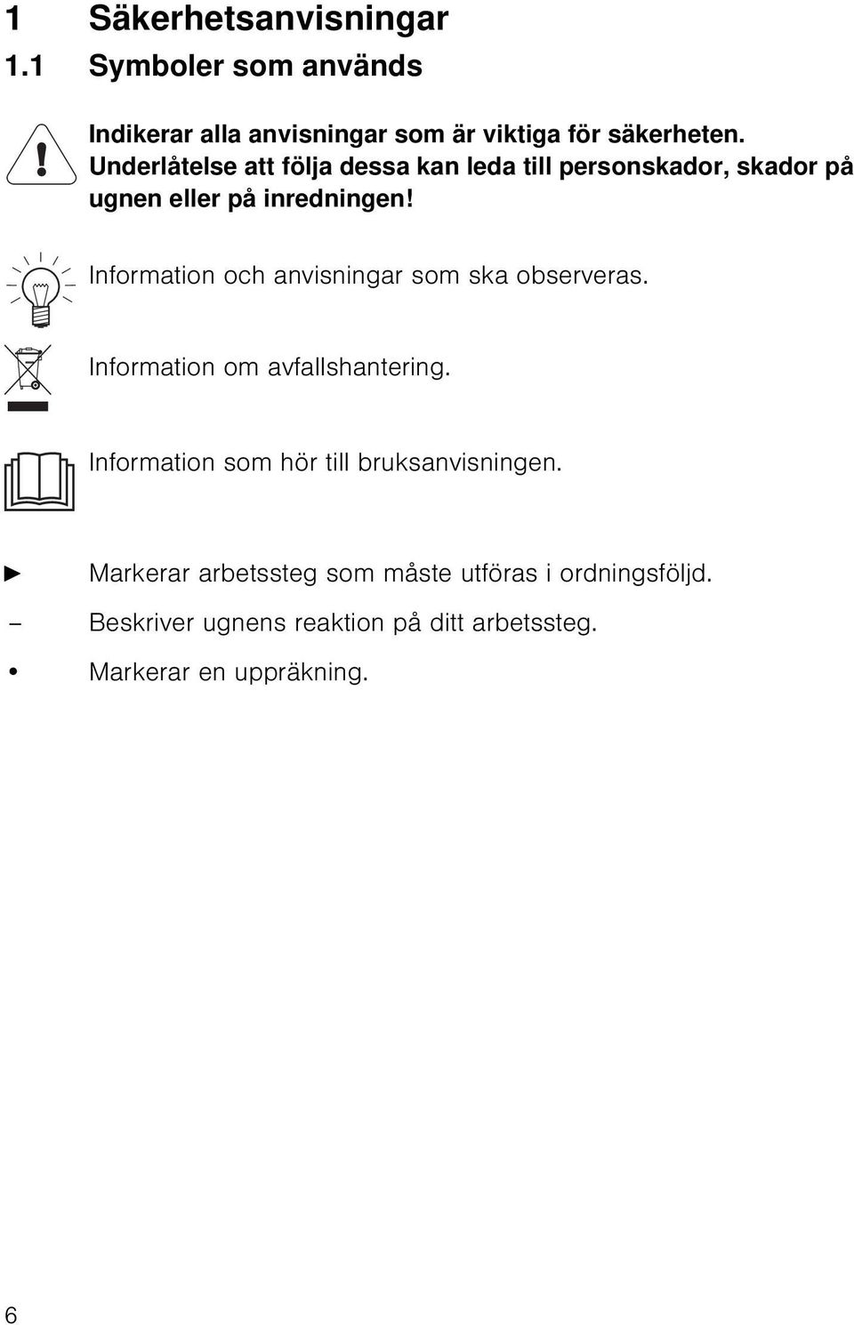 Information och anvisningar som ska observeras. Information om avfallshantering.