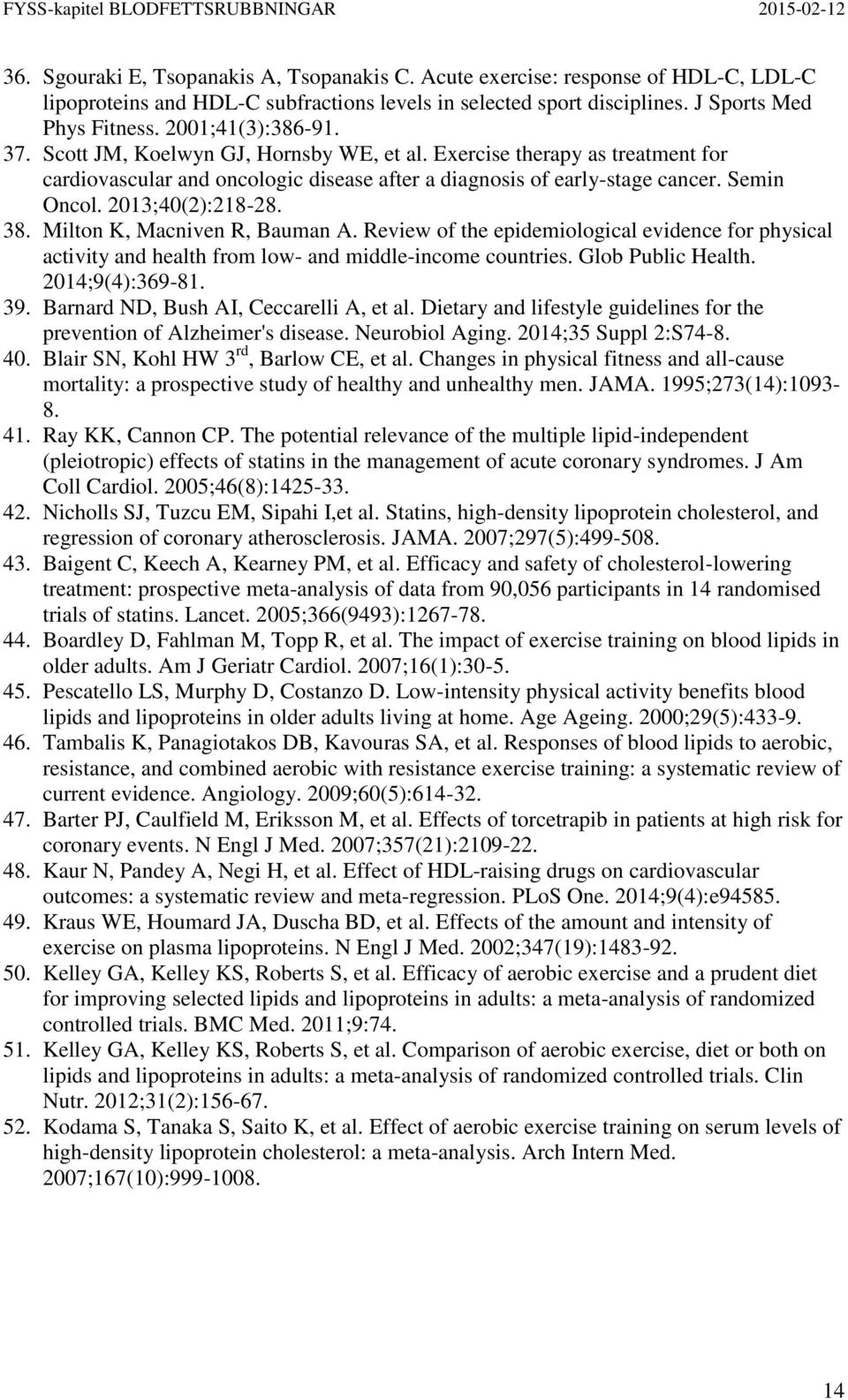 2013;40(2):218-28. 38. Milton K, Macniven R, Bauman A. Review of the epidemiological evidence for physical activity and health from low- and middle-income countries. Glob Public Health.