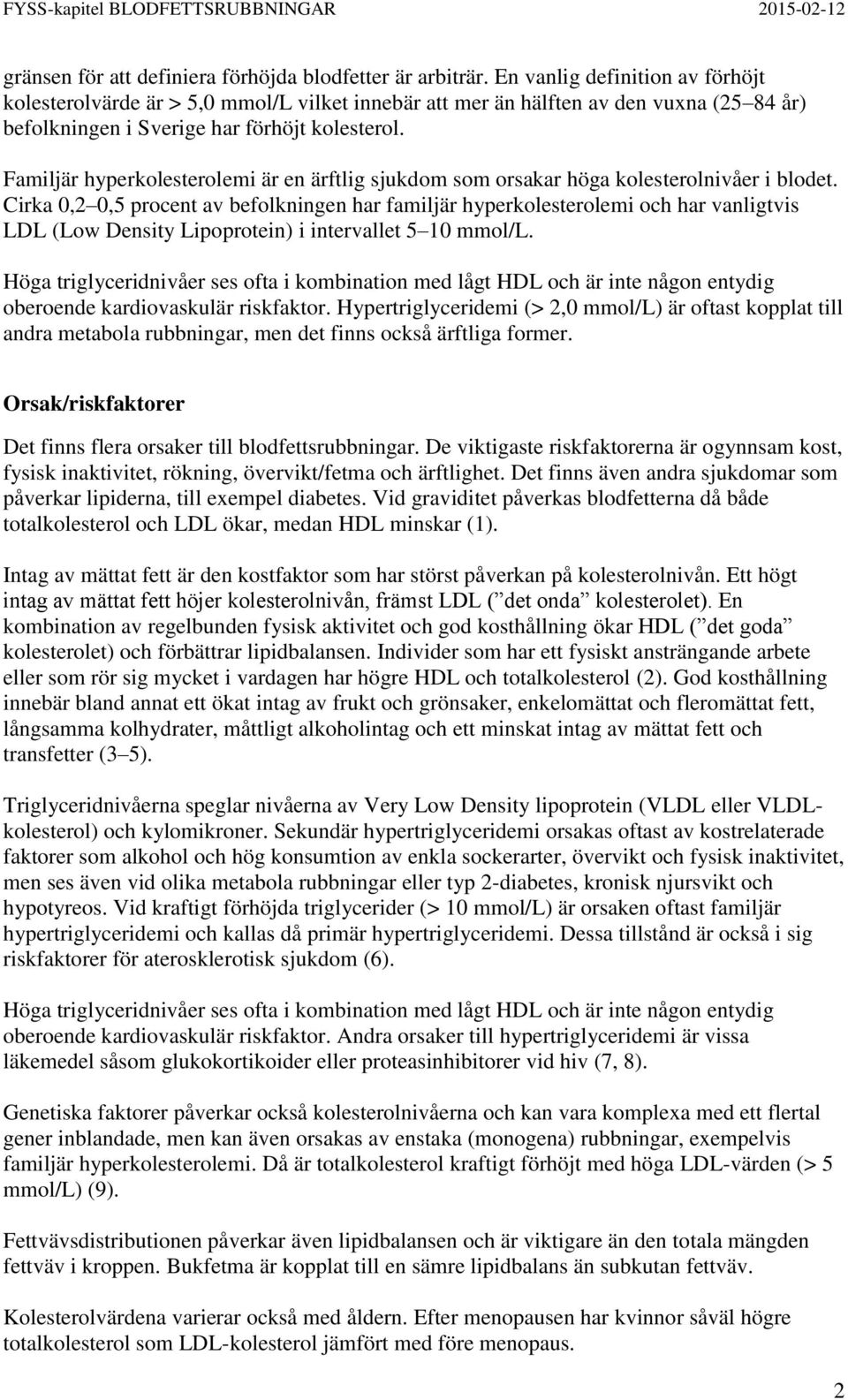 Familjär hyperkolesterolemi är en ärftlig sjukdom som orsakar höga kolesterolnivåer i blodet.