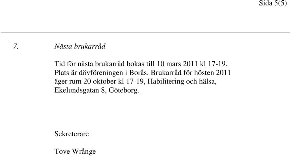 2011 kl 17-19. Plats är dövföreningen i Borås.