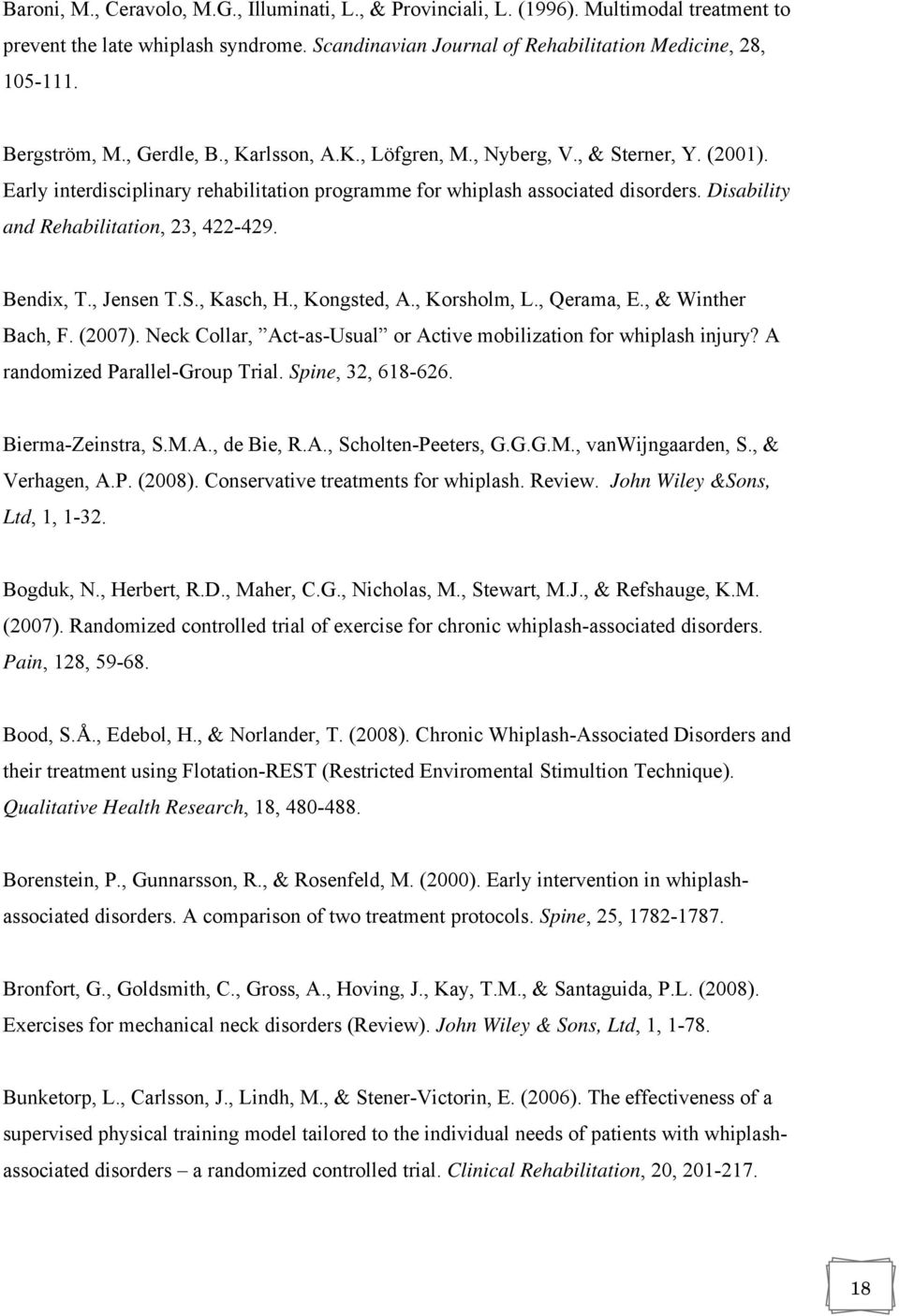 Disability and Rehabilitation, 23, 422-429. Bendix, T., Jensen T.S., Kasch, H., Kongsted, A., Korsholm, L., Qerama, E., & Winther Bach, F. (2007).