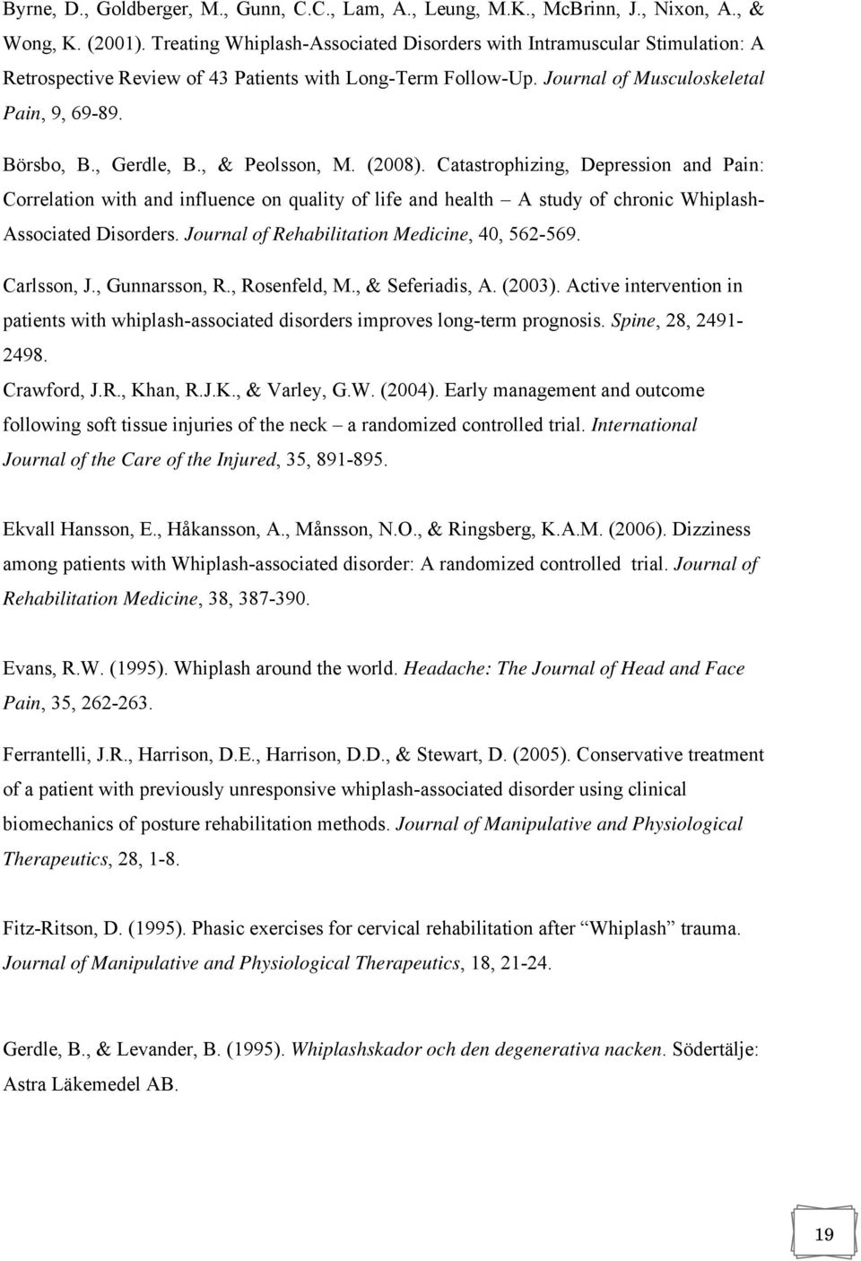 , & Peolsson, M. (2008). Catastrophizing, Depression and Pain: Correlation with and influence on quality of life and health A study of chronic Whiplash- Associated Disorders.