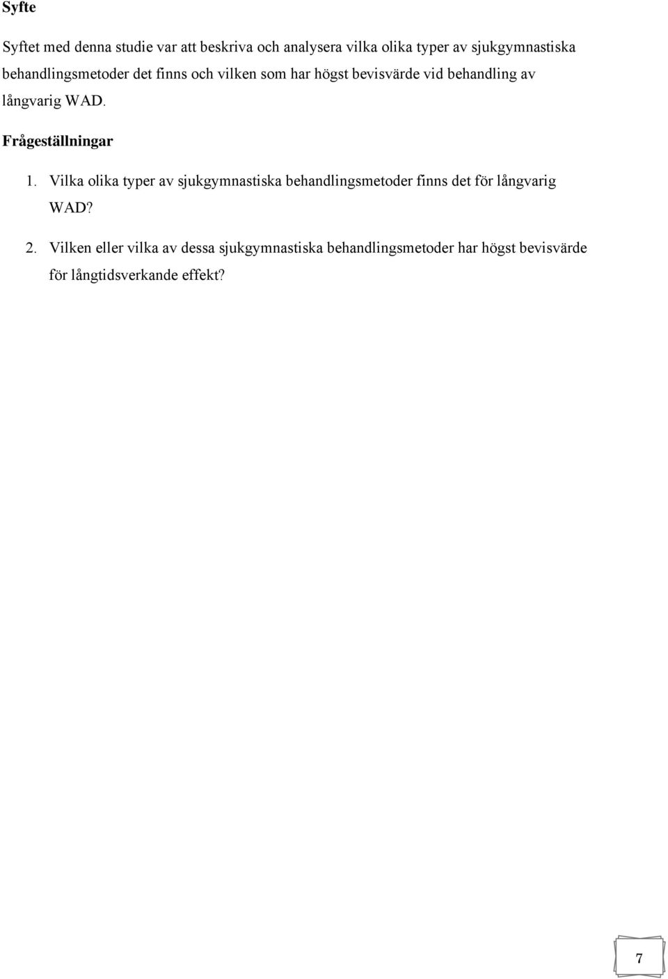 Frågeställningar 1. Vilka olika typer av sjukgymnastiska behandlingsmetoder finns det för långvarig WAD?