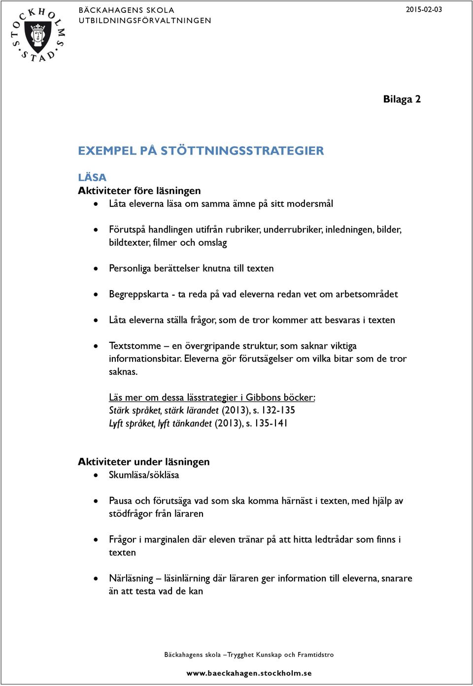 i texten Textstomme en övergripande struktur, som saknar viktiga informationsbitar. Eleverna gör förutsägelser om vilka bitar som de tror saknas.