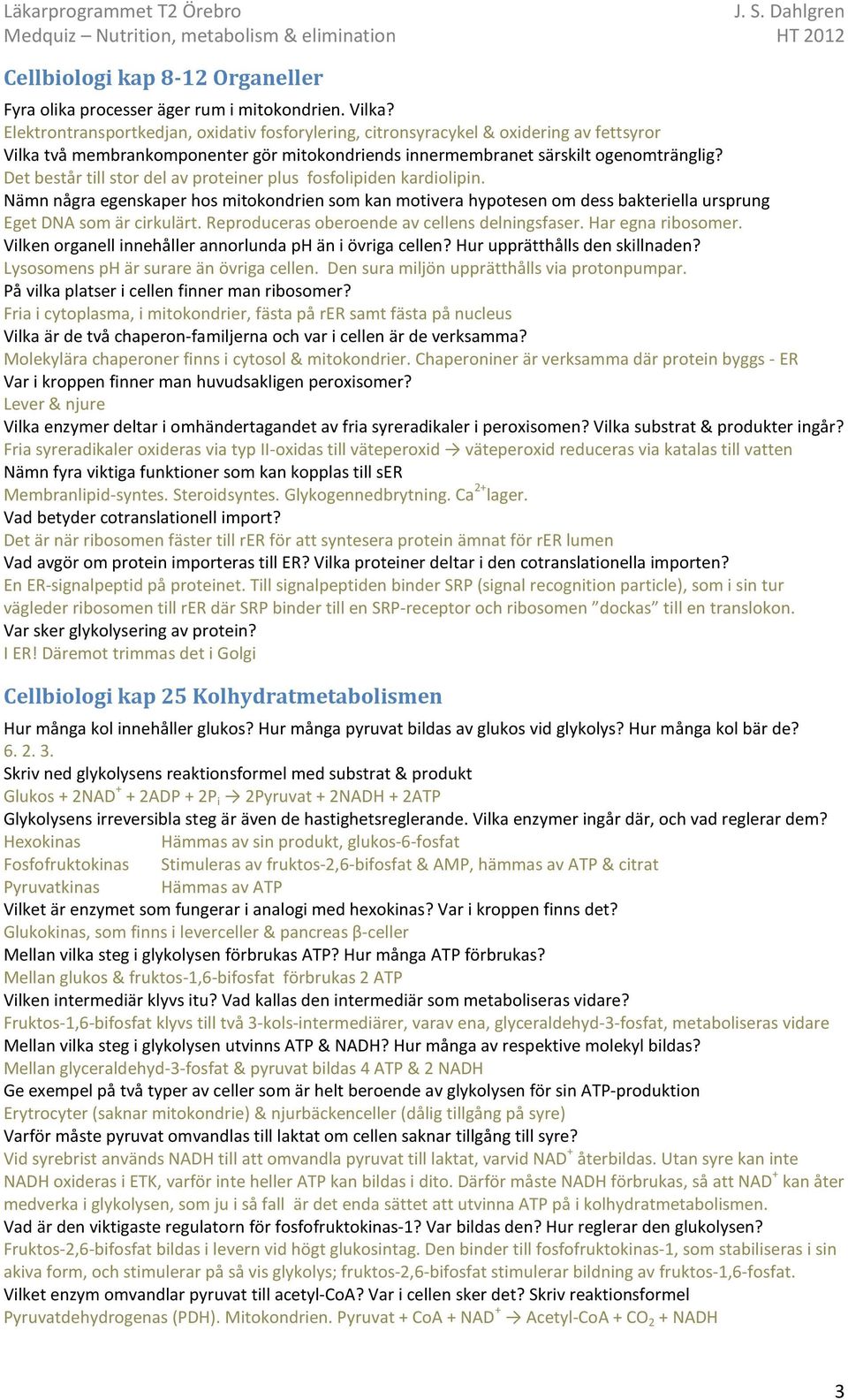 Det består till stor del av proteiner plus fosfolipiden kardiolipin. Nämn några egenskaper hos mitokondrien som kan motivera hypotesen om dess bakteriella ursprung Eget DNA som är cirkulärt.