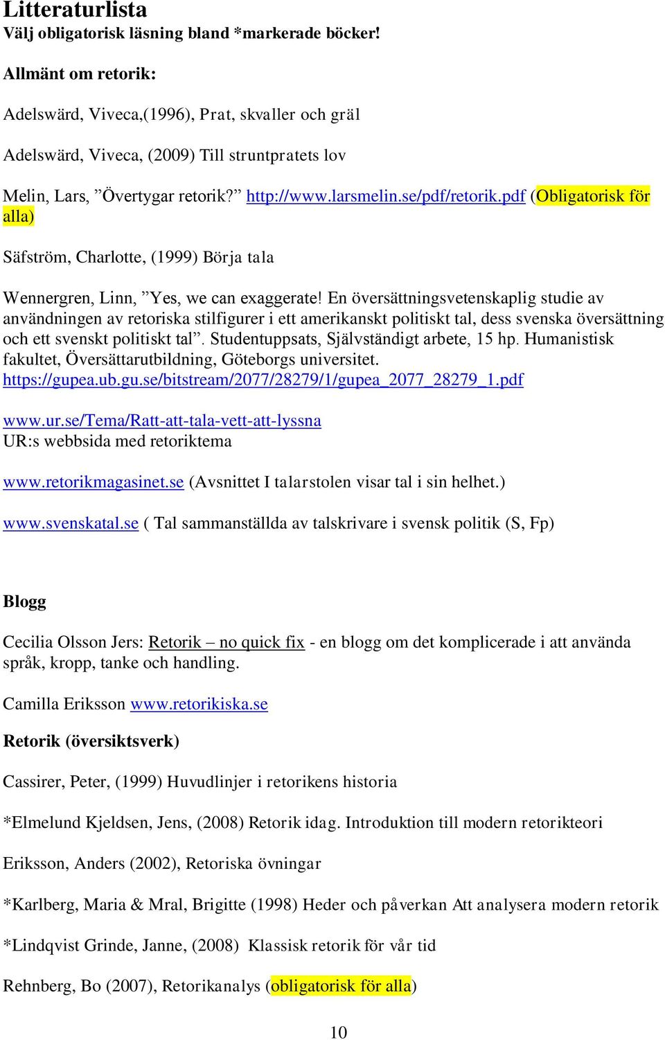 pdf (Obligatorisk för alla) Säfström, Charlotte, (1999) Börja tala Wennergren, Linn, Yes, we can exaggerate!