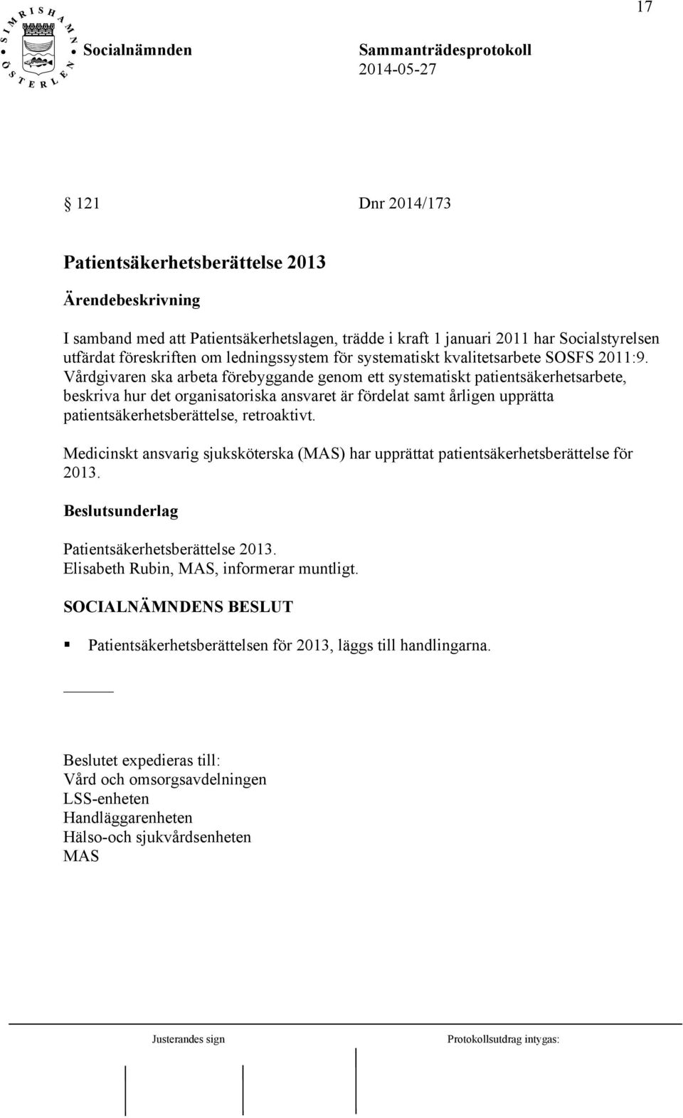 Vårdgivaren ska arbeta förebyggande genom ett systematiskt patientsäkerhetsarbete, beskriva hur det organisatoriska ansvaret är fördelat samt årligen upprätta patientsäkerhetsberättelse,