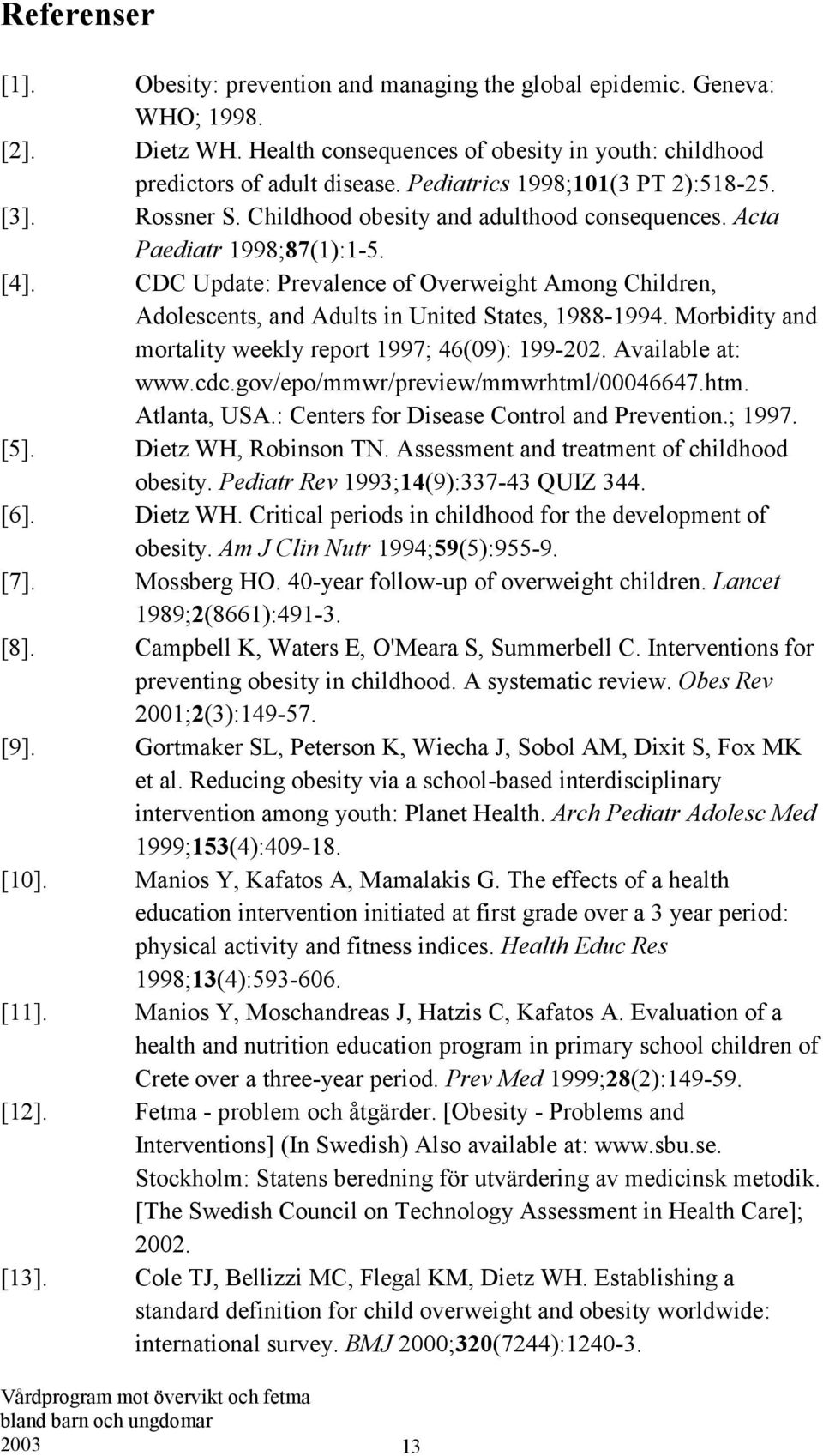 CDC Update: Prevalence of Overweight Among Children, Adolescents, and Adults in United States, 1988-1994. Morbidity and mortality weekly report 1997; 46(09): 199-202. Available at: www.cdc.