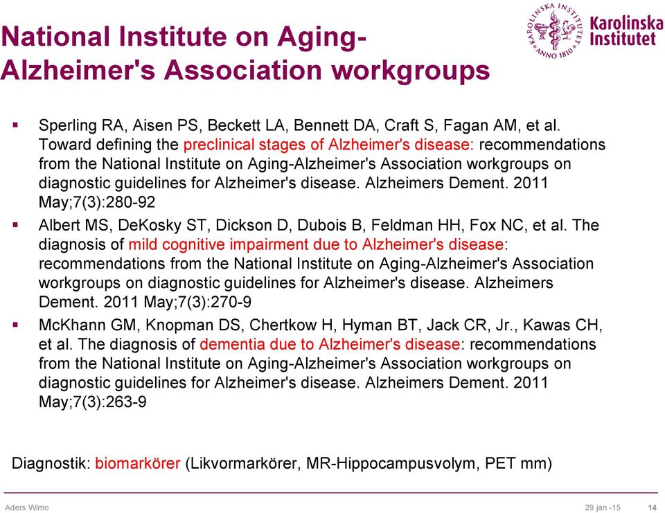 Alzheimers Dement. 2011 May;7(3):280-92 Albert MS, DeKosky ST, Dickson D, Dubois B, Feldman HH, Fox NC, et al.