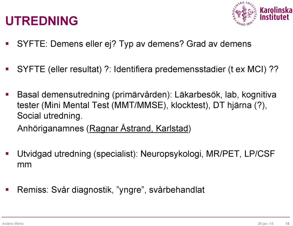 ? Basal demensutredning (primärvården): Läkarbesök, lab, kognitiva tester (Mini Mental Test (MMT/MMSE),