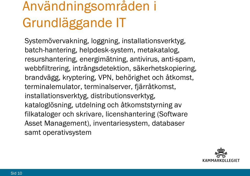 behörighet och åtkomst, terminalemulator, terminalserver, fjärråtkomst, installationsverktyg, distributionsverktyg, kataloglösning,