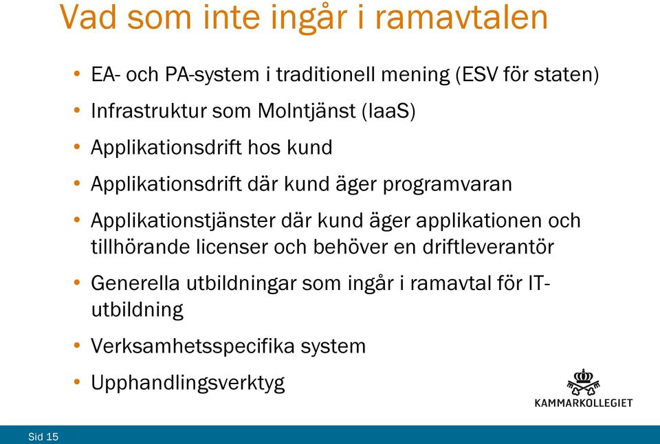 Applikationstjänster där kund äger applikationen och tillhörande licenser och behöver en driftleverantör