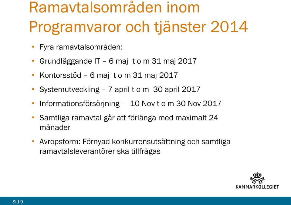 Informationsförsörjning 10 Nov t o m 30 Nov 2017 Samtliga ramavtal går att förlänga med maximalt 24