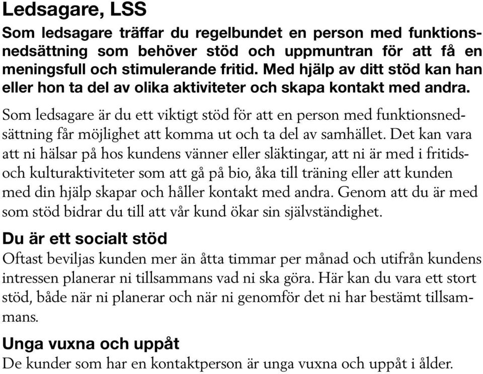 Som ledsagare är du ett viktigt stöd för att en person med funktionsnedsättning får möjlighet att komma ut och ta del av samhället.