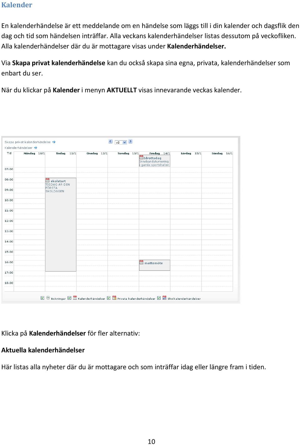 Via Skapa privat kalenderhändelse kan du också skapa sina egna, privata, kalenderhändelser som enbart du ser.