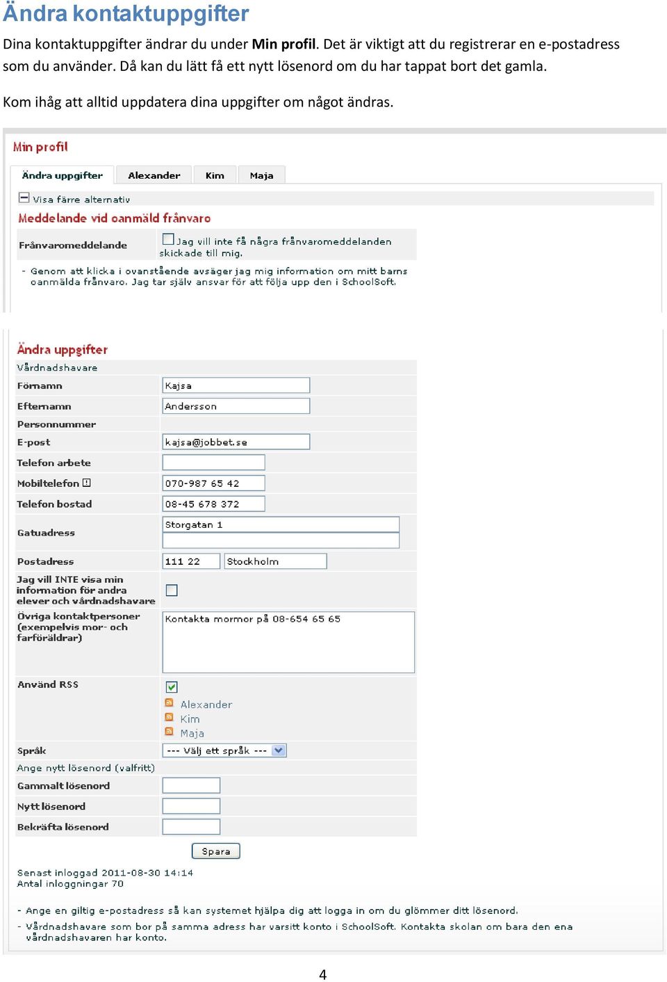 Det är viktigt att du registrerar en e-postadress som du använder.