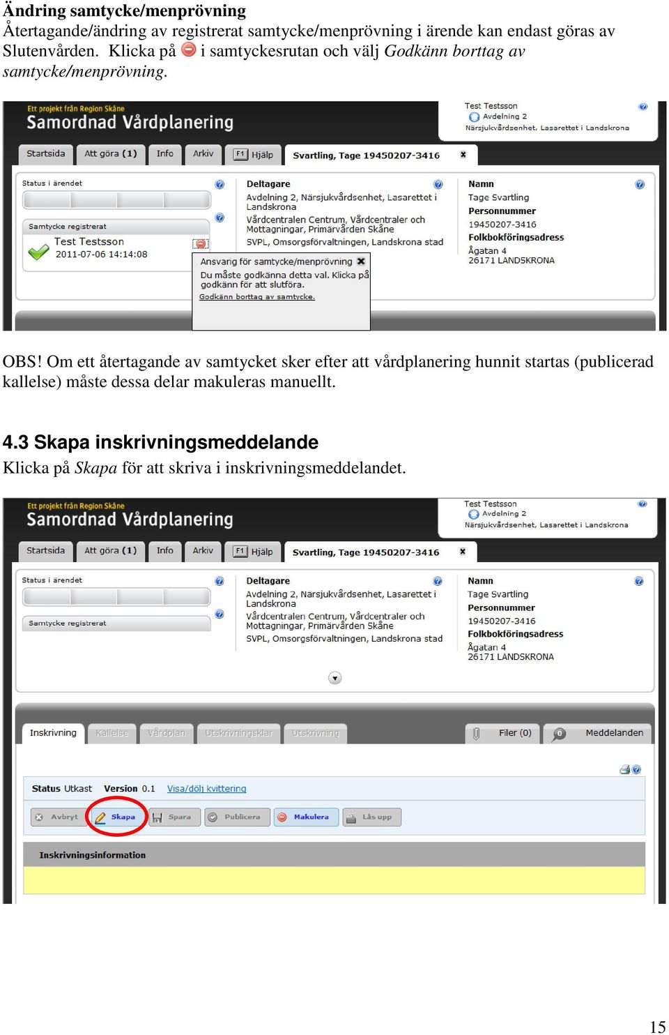 Om ett återtagande av samtycket sker efter att vårdplanering hunnit startas (publicerad kallelse) måste dessa