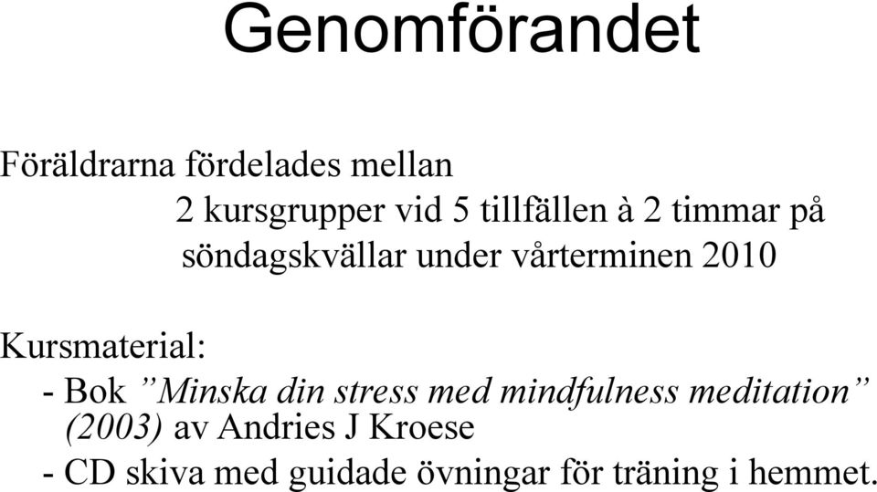 Kursmaterial: - Bok Minska din stress med mindfulness meditation