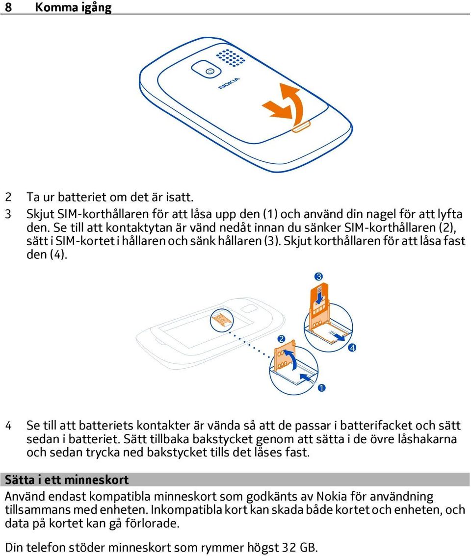 4 Se till att batteriets kontakter är vända så att de passar i batterifacket och sätt sedan i batteriet.