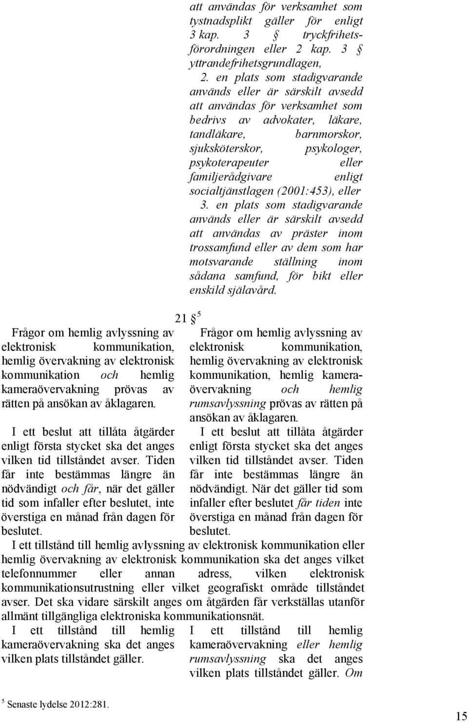 familjerådgivare enligt socialtjänstlagen (2001:453), eller 3.