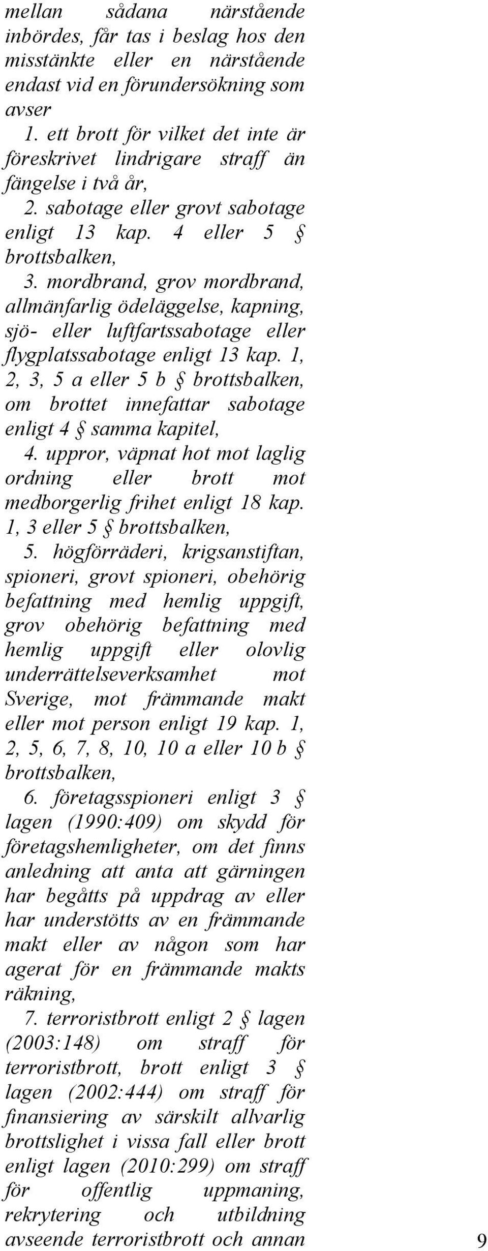 mordbrand, grov mordbrand, allmänfarlig ödeläggelse, kapning, sjö- eller luftfartssabotage eller flygplatssabotage enligt 13 kap.