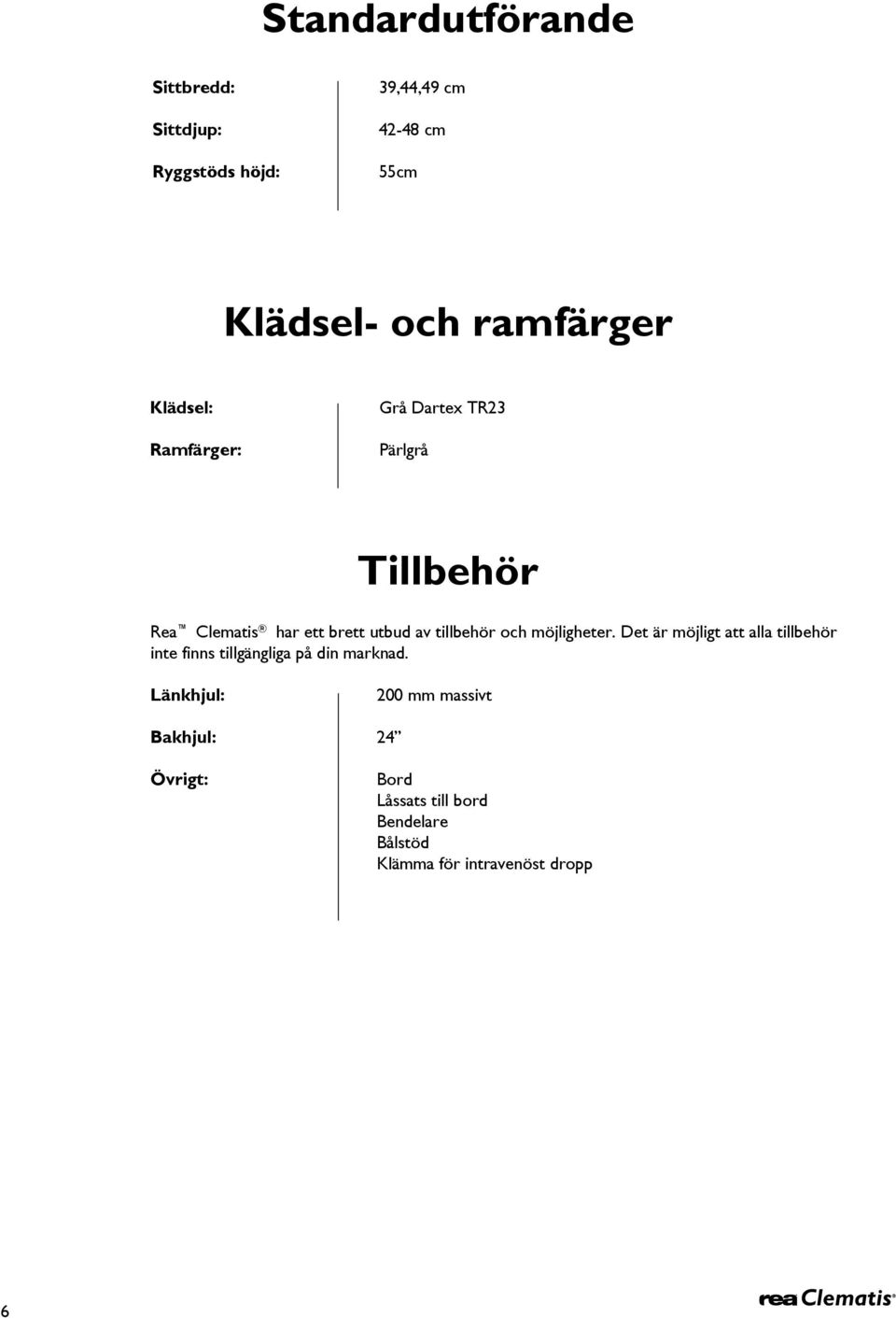 möjligheter. Det är möjligt att alla tillbehör inte finns tillgängliga på din marknad.