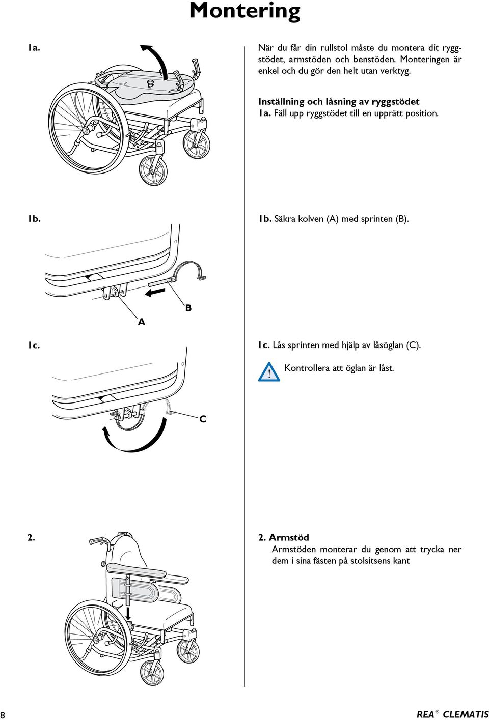 Fäll upp ryggstödet till en upprätt position. 1b. 1b. Säkra kolven () med sprinten (). 1c.