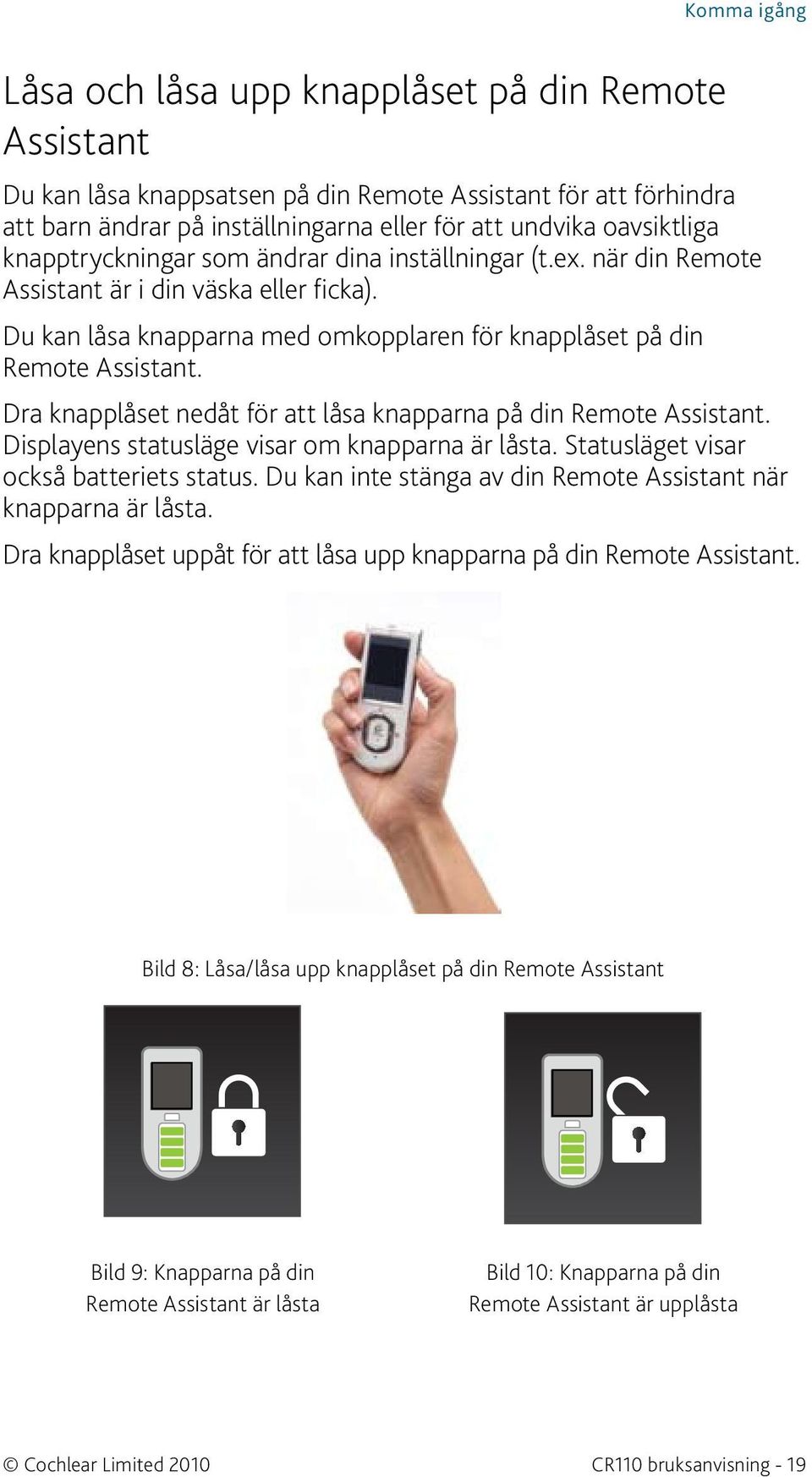 Dra knapplåset nedåt för att låsa knapparna på din Remote Assistant. Displayens statusläge visar om knapparna är låsta. Statusläget visar också batteriets status.