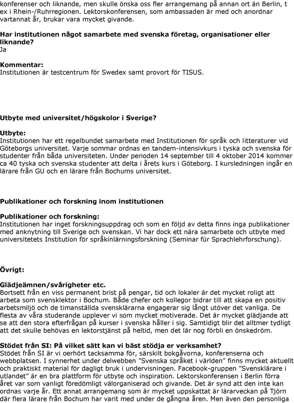 Kommentar: Institutionen är testcentrum för Swedex samt provort för TISUS. Utbyte med universitet/högskolor i Sverige?