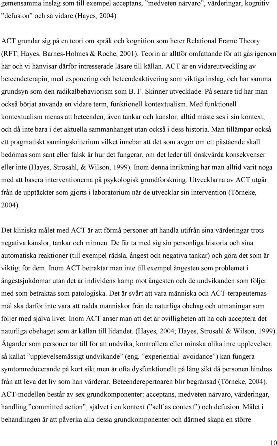 Teorin är alltför omfattande för att gås igenom här och vi hänvisar därför intresserade läsare till källan.