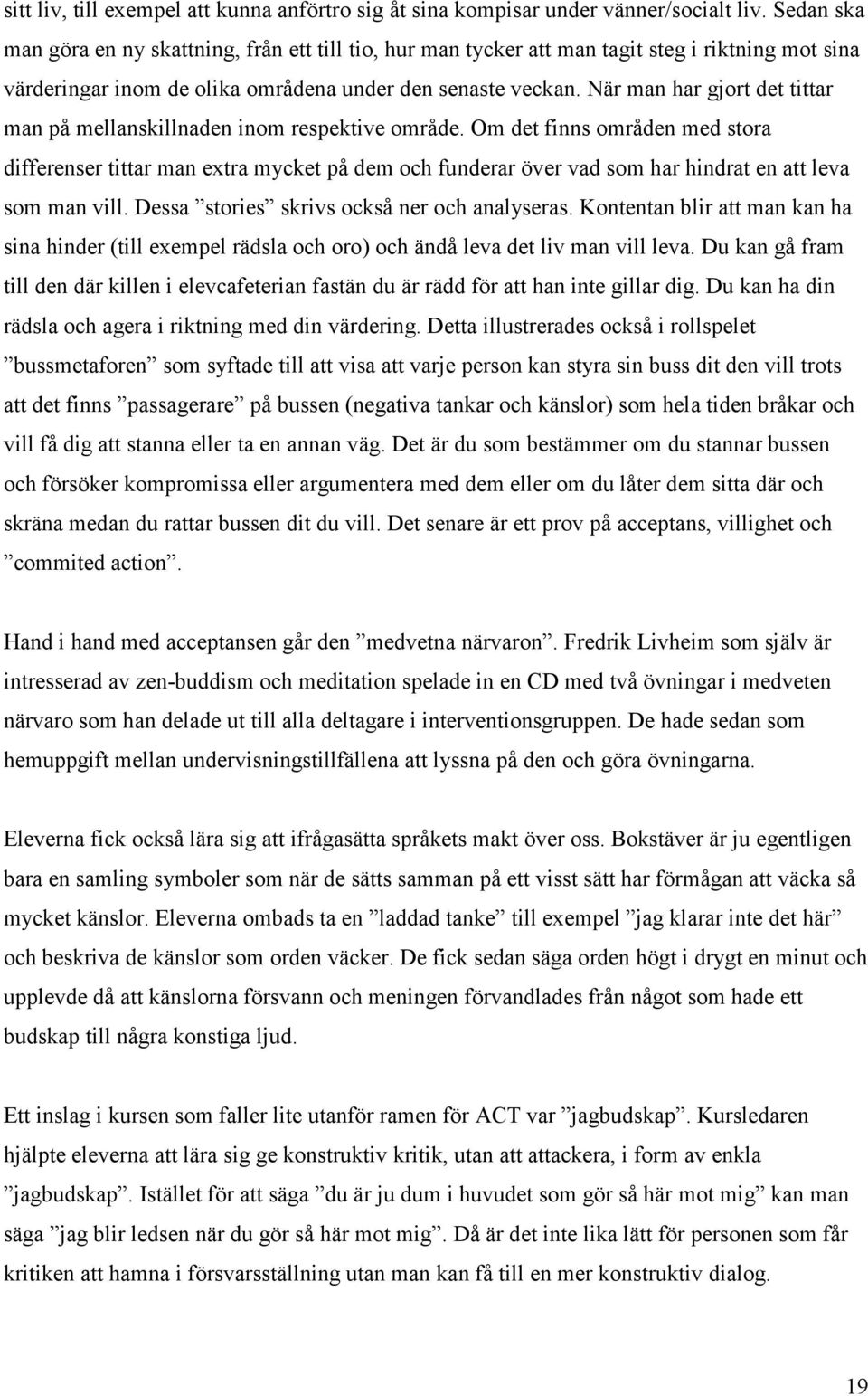 När man har gjort det tittar man på mellanskillnaden inom respektive område.