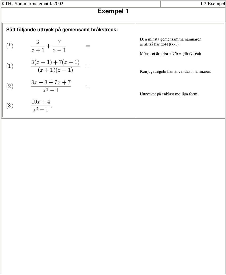 minsta gemensamma nämnaren är alltså här (x+1)(x-1).