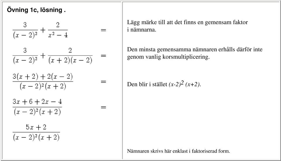 Den minsta gemensamma nämnaren erhålls därför inte genom