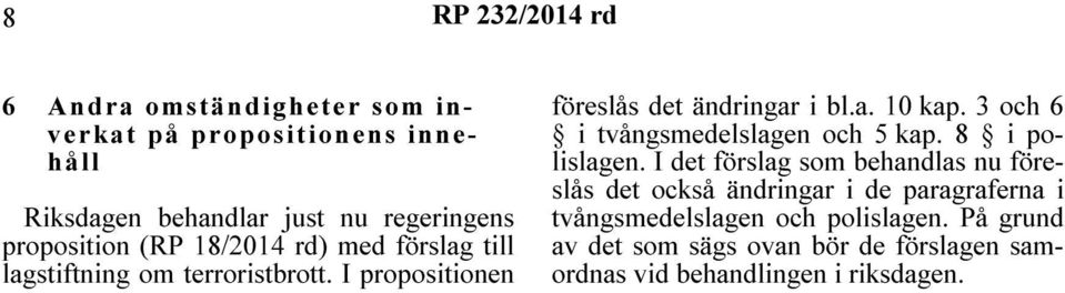 3 och 6 i tvångsmedelslagen och 5 kap. 8 i polislagen.