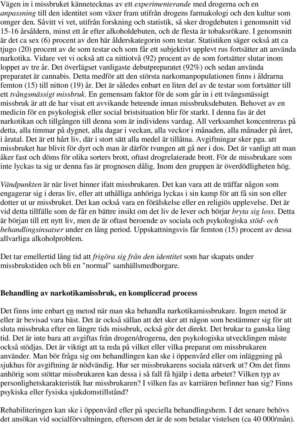 I genomsnitt är det ca sex (6) procent av den här ålderskategorin som testar.