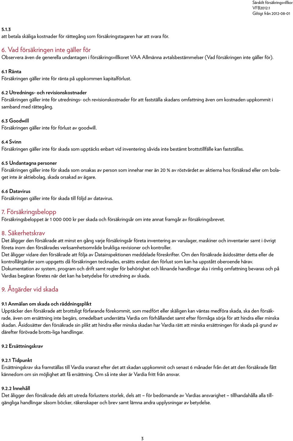 1 Ränta Försäkringen gäller inte för ränta på uppkommen kapitalförlust. 6.