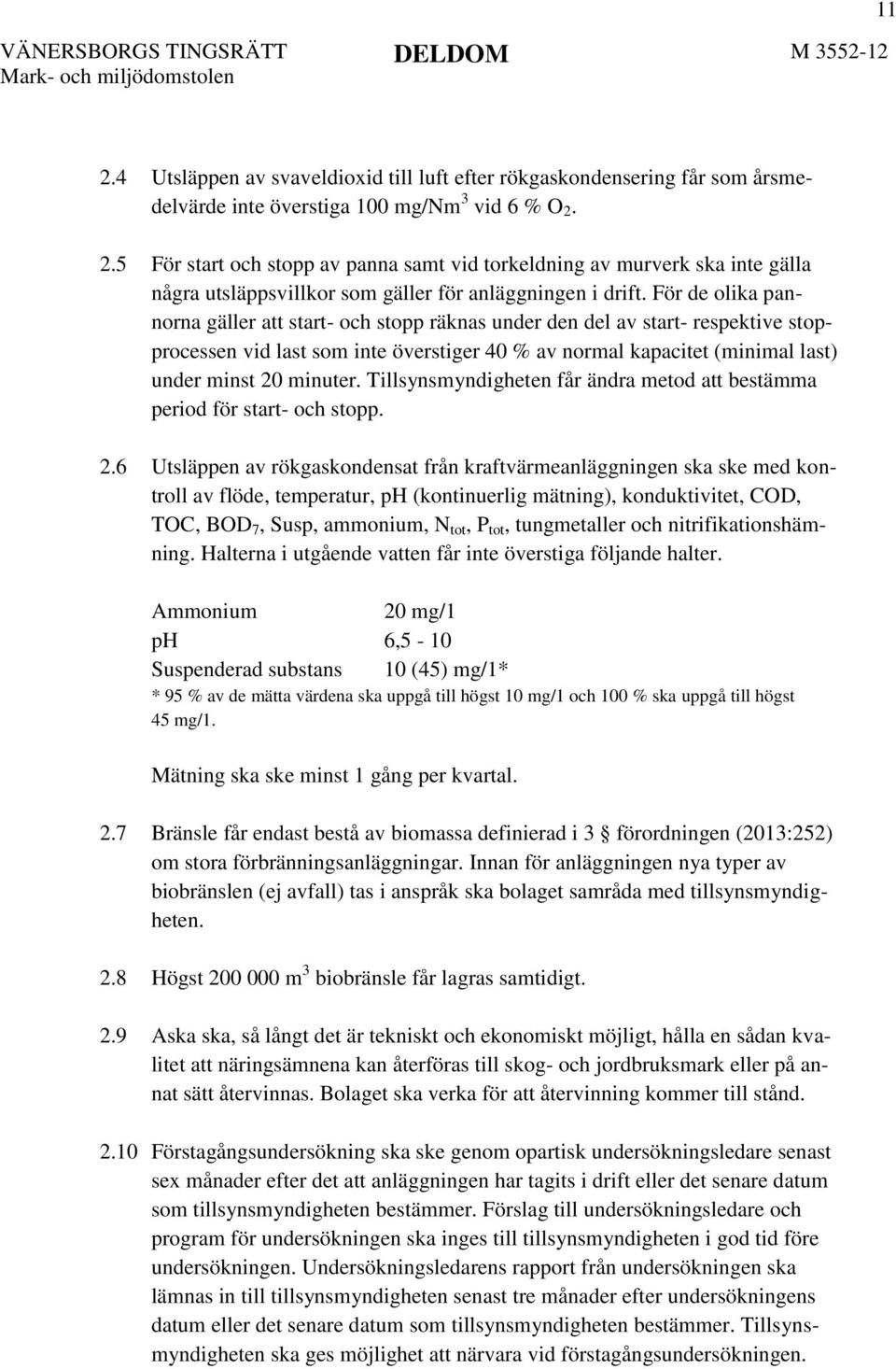 Tillsynsmyndigheten får ändra metod att bestämma period för start- och stopp. 2.